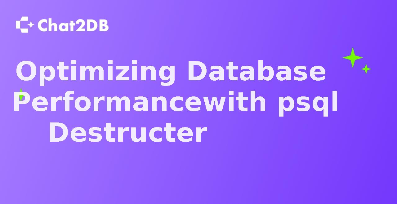 Optimizing Database Performance with psql Destructer