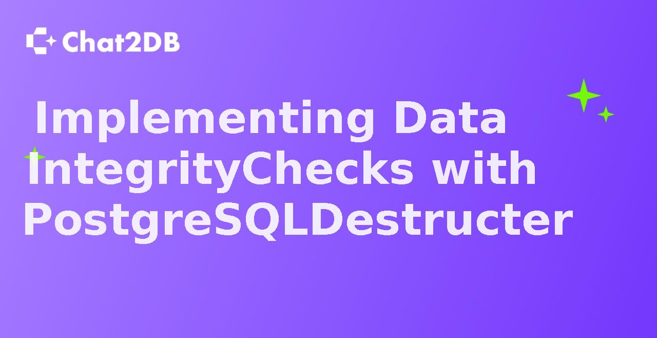 Implementing Data Integrity Checks with PostgreSQL Destructer