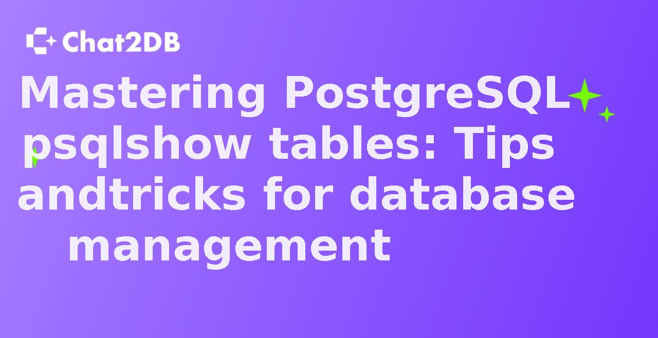 Mastering PostgreSQL psql show tables: Tips and tricks for database management