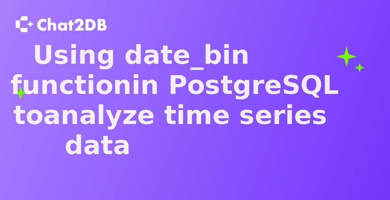 Using date_bin function in PostgreSQL to analyze time series data