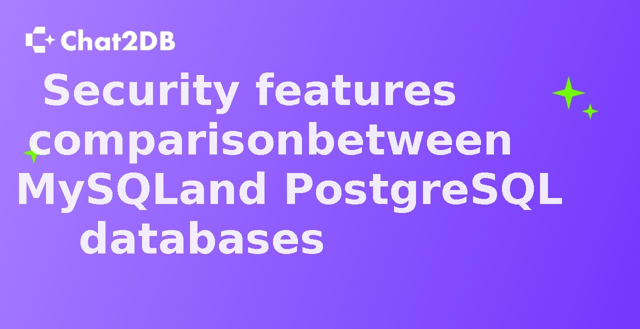 Security features comparison between MySQL and PostgreSQL databases