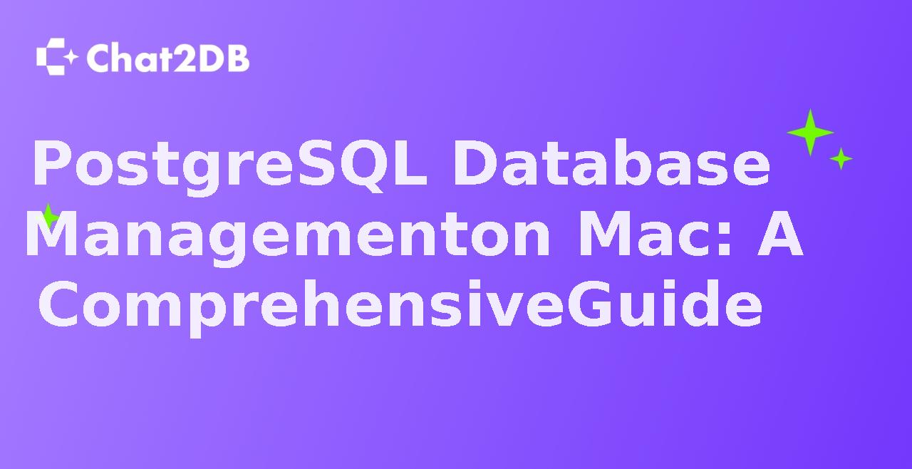 PostgreSQL Database Management on Mac: A Comprehensive Guide