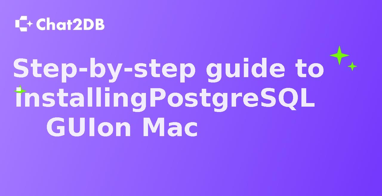 Step-by-step guide to installing PostgreSQL GUI on Mac