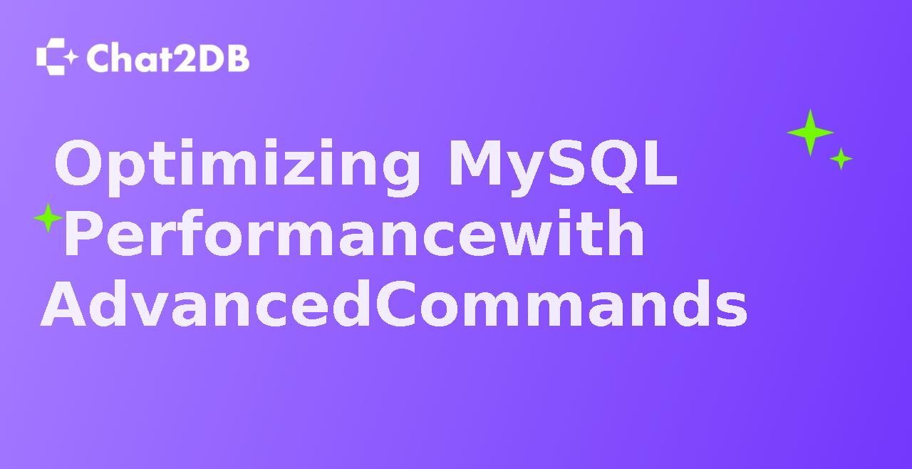 Optimizing MySQL Performance with Advanced Commands