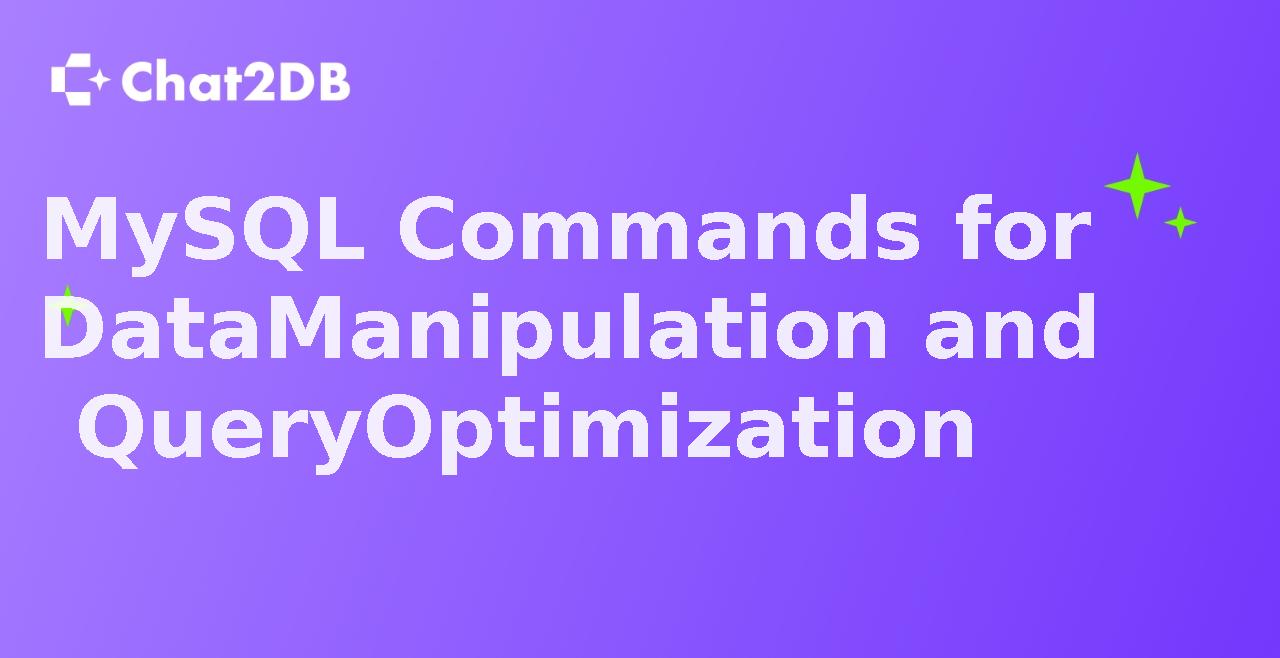 MySQL Commands for Data Manipulation and Query Optimization