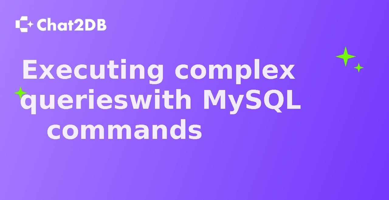 Executing complex queries with MySQL commands