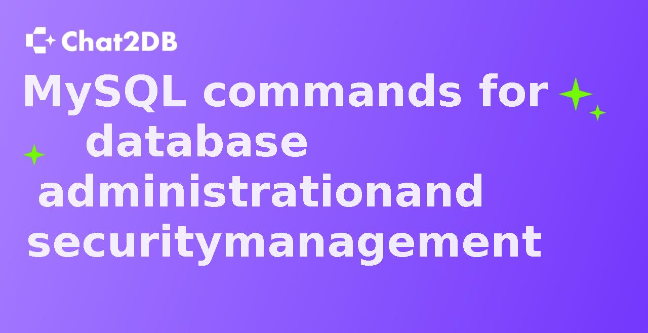 MySQL commands for database administration and security management