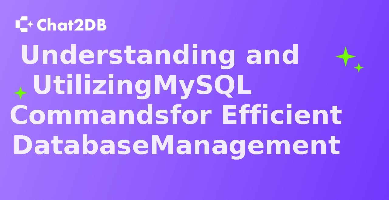 Understanding and Utilizing MySQL Commands for Efficient Database Management