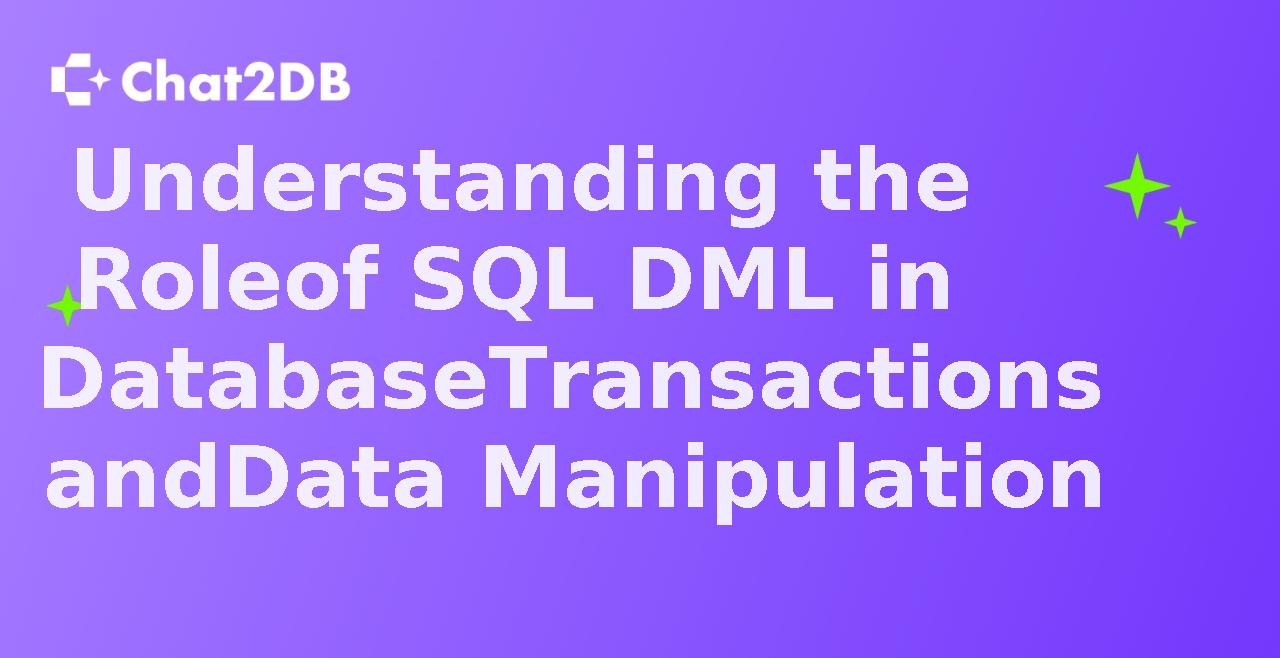 Understanding the Role of SQL DML in Database Transactions and Data Manipulation