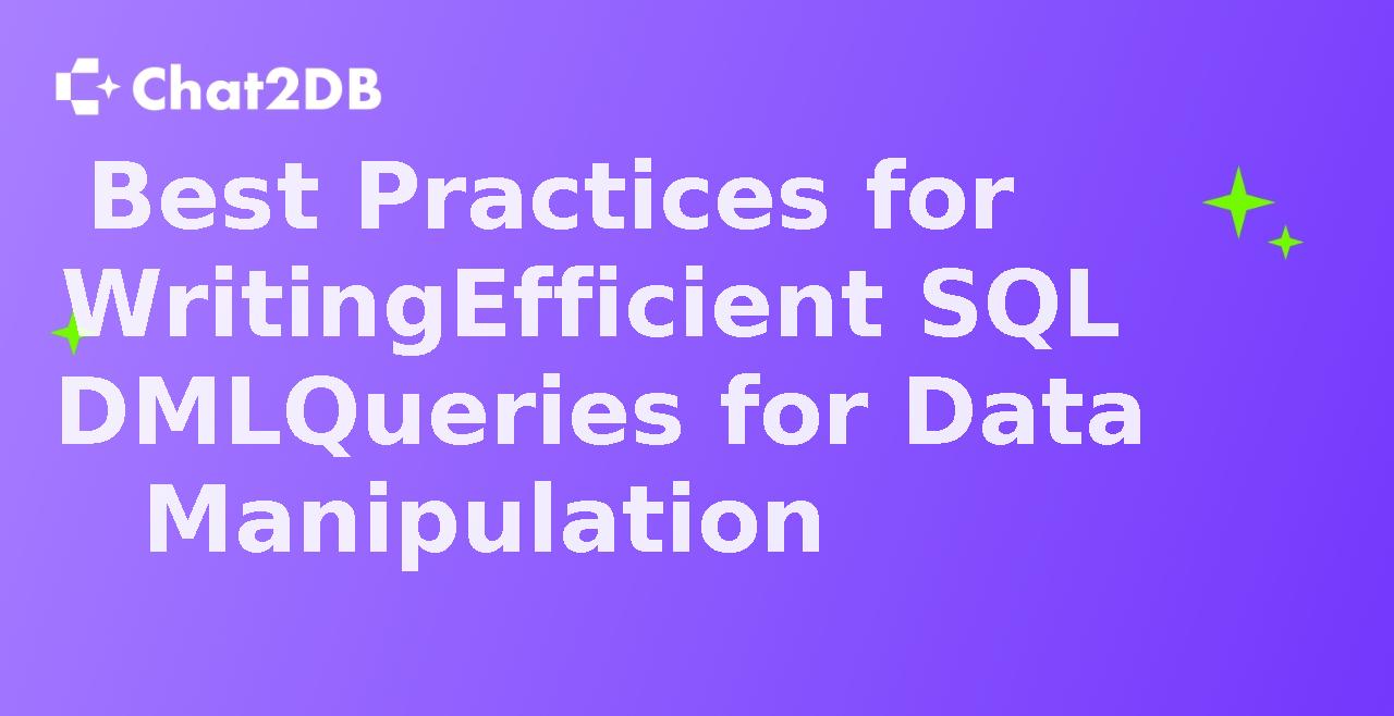 Best Practices for Writing Efficient SQL DML Queries for Data Manipulation