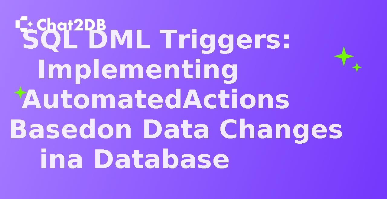 SQL DML Triggers: Implementing Automated Actions Based on Data Changes in a Database