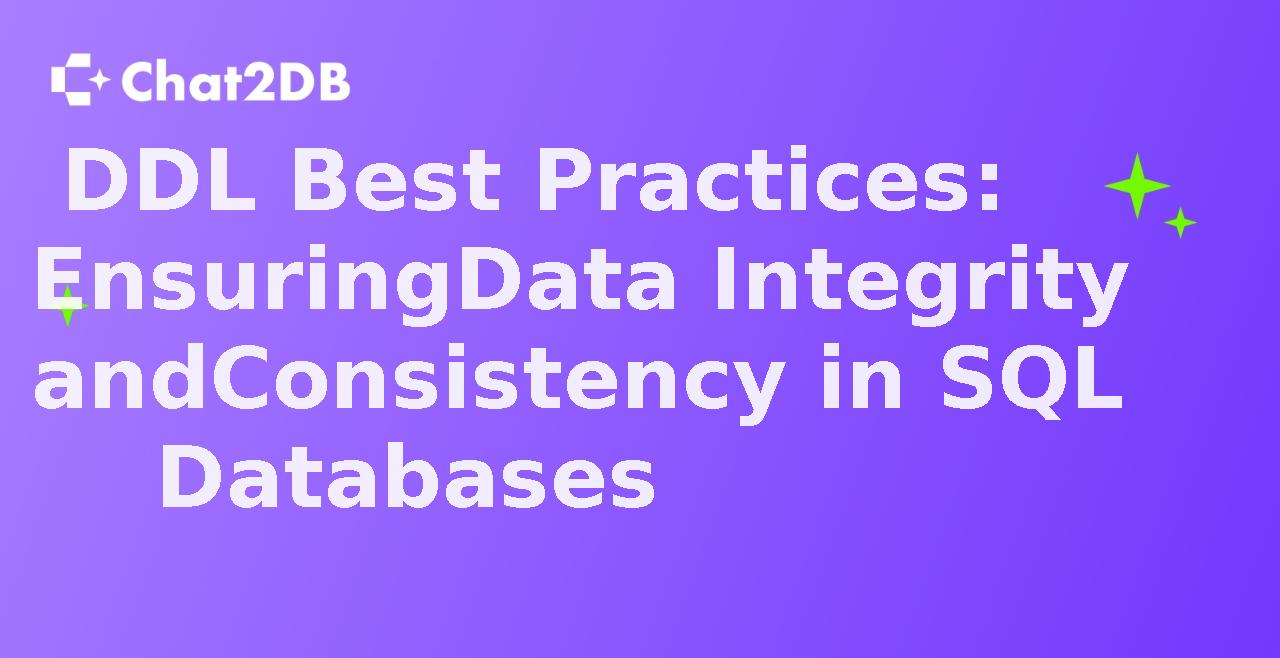 DDL Best Practices: Ensuring Data Integrity and Consistency in SQL Databases