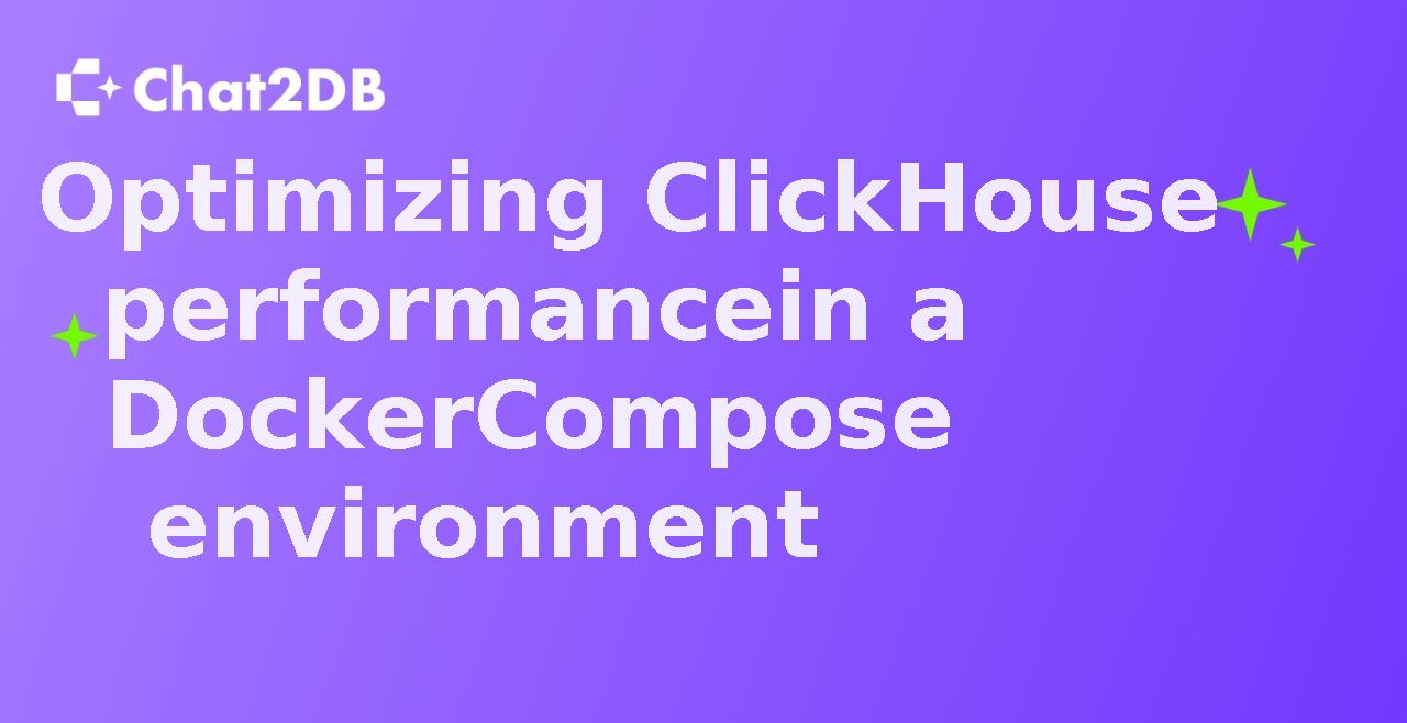 Optimizing ClickHouse performance in a Docker Compose environment