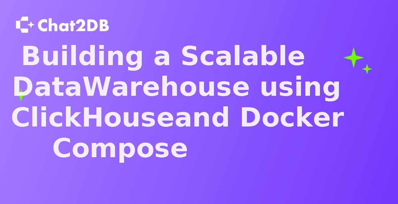 Building a Scalable Data Warehouse using ClickHouse and Docker Compose