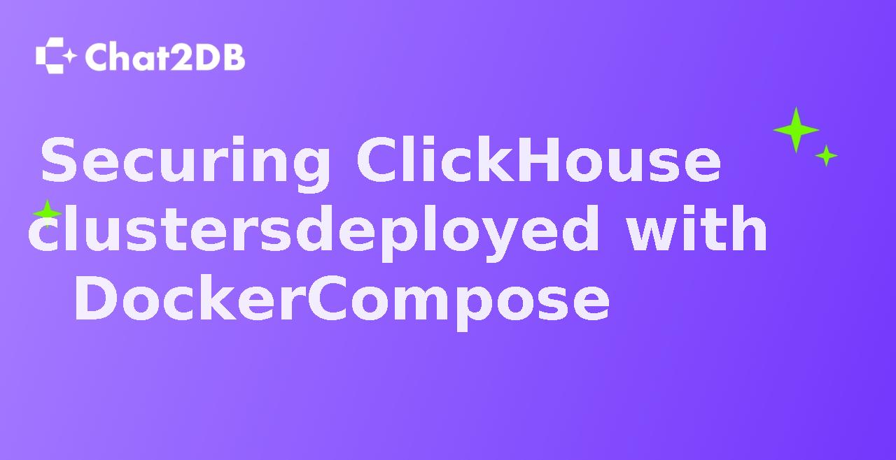 Securing ClickHouse clusters deployed with Docker Compose