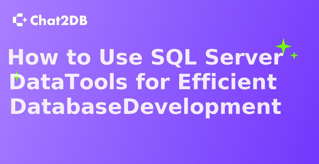 How to Use SQL Server Data Tools for Efficient Database Development