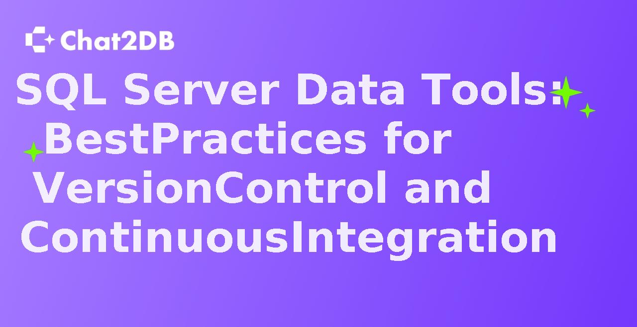 SQL Server Data Tools: Best Practices for Version Control and Continuous Integration