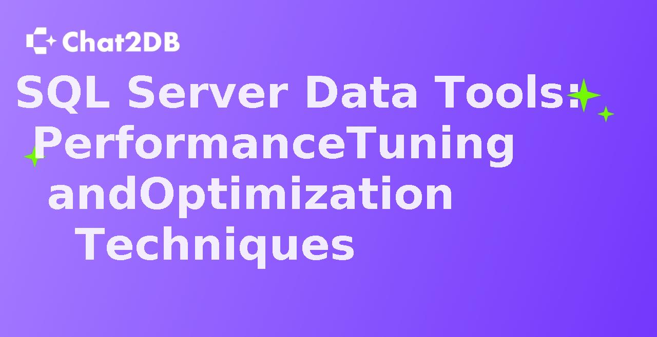 SQL Server Data Tools: Performance Tuning and Optimization Techniques