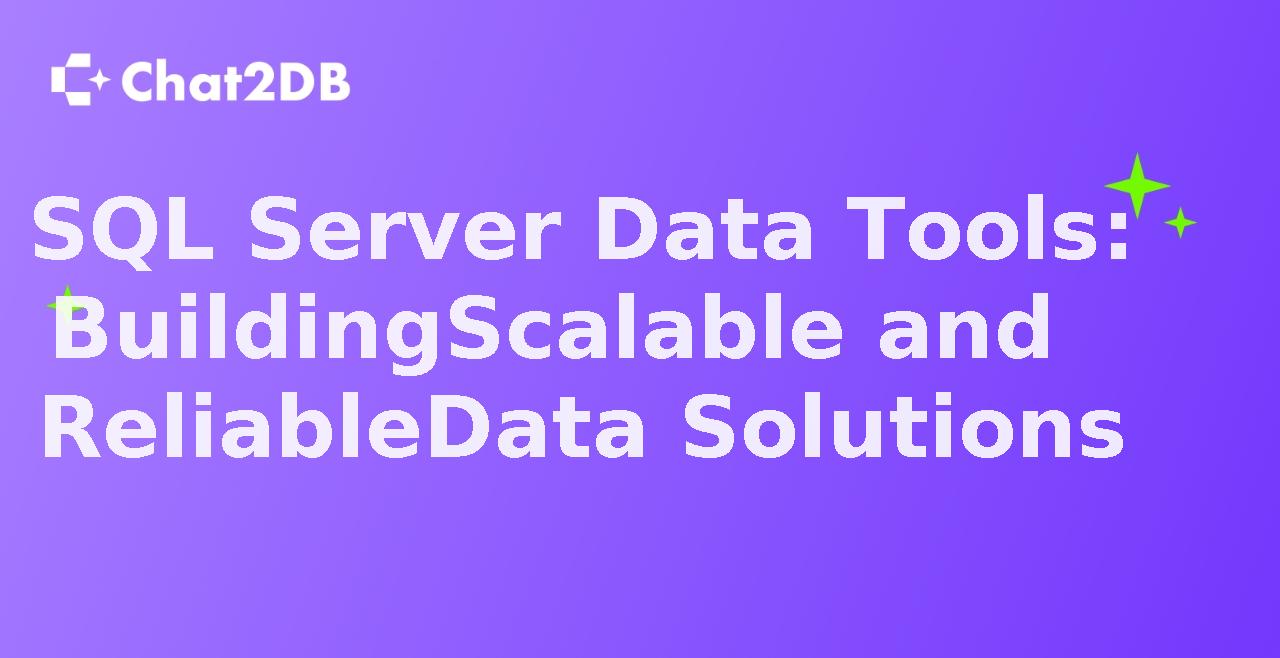 SQL Server Data Tools: Building Scalable and Reliable Data Solutions