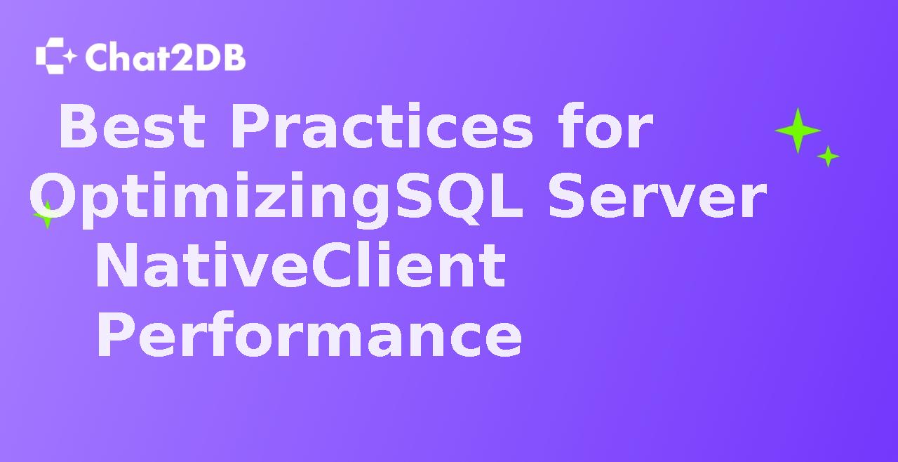 Best Practices for Optimizing SQL Server Native Client Performance