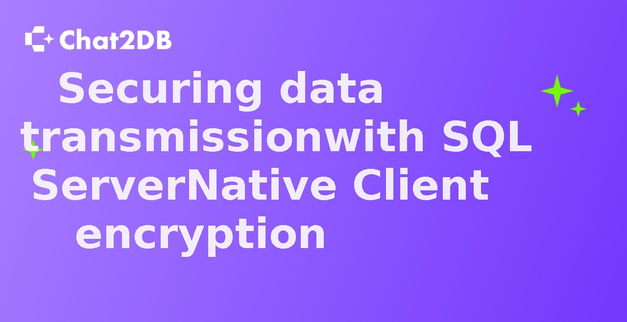 Securing data transmission with SQL Server Native Client encryption