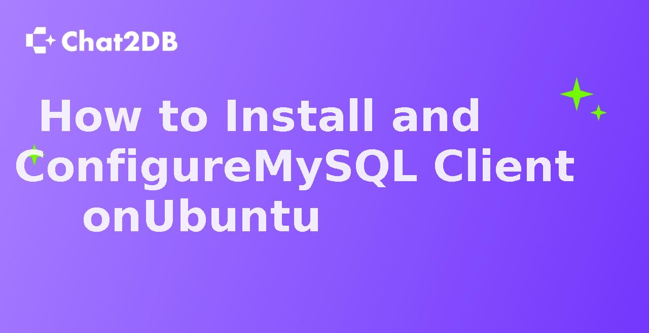 How to Install and Configure MySQL Client on Ubuntu