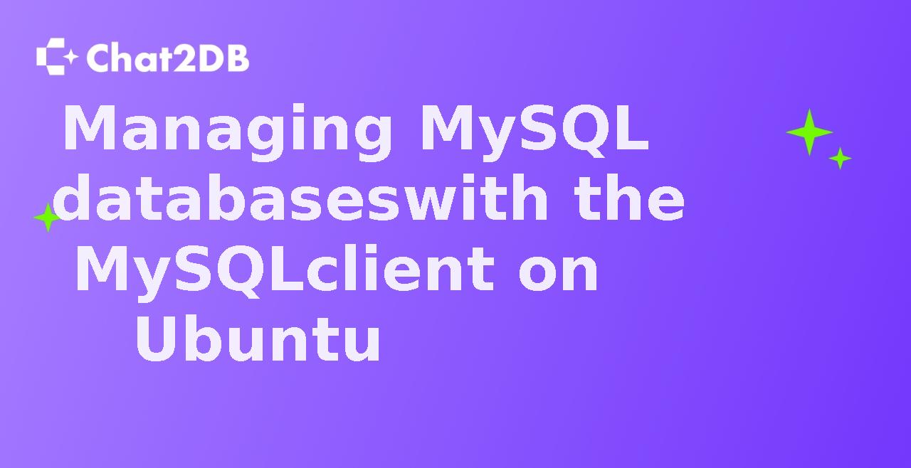 Managing MySQL databases with the MySQL client on Ubuntu