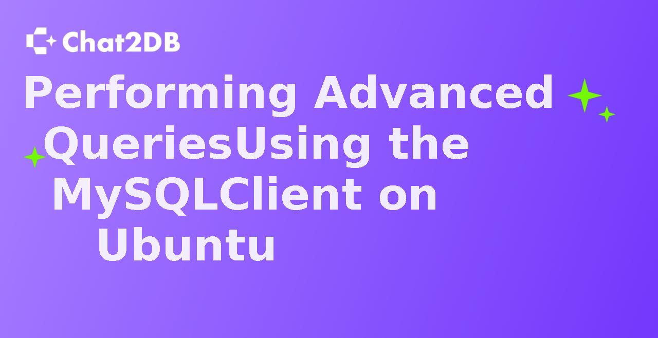 Performing Advanced Queries Using the MySQL Client on Ubuntu