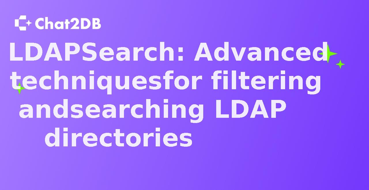 LDAPSearch: Advanced techniques for filtering and searching LDAP directories