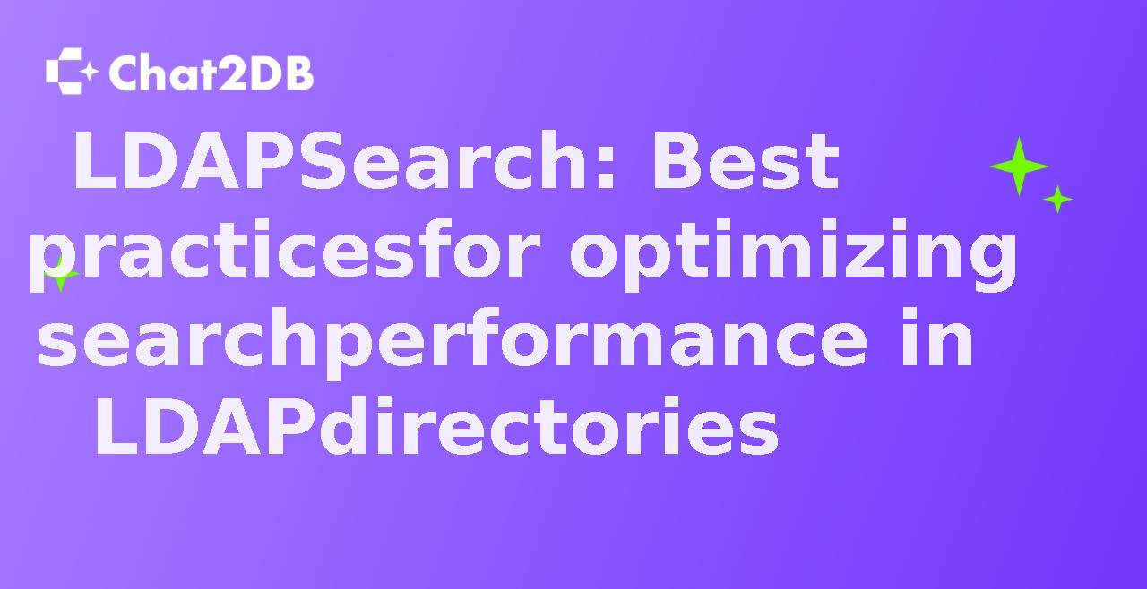 LDAPSearch: Best practices for optimizing search performance in LDAP directories