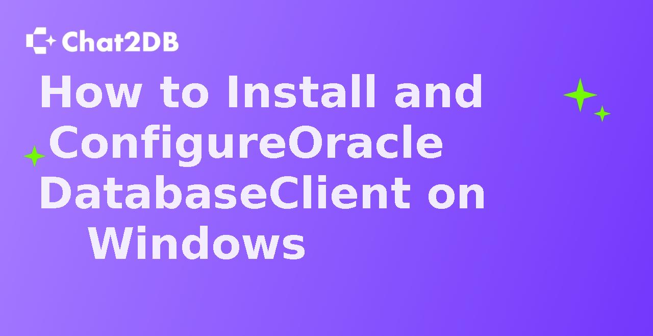 How to Install and Configure Oracle Database Client on Windows