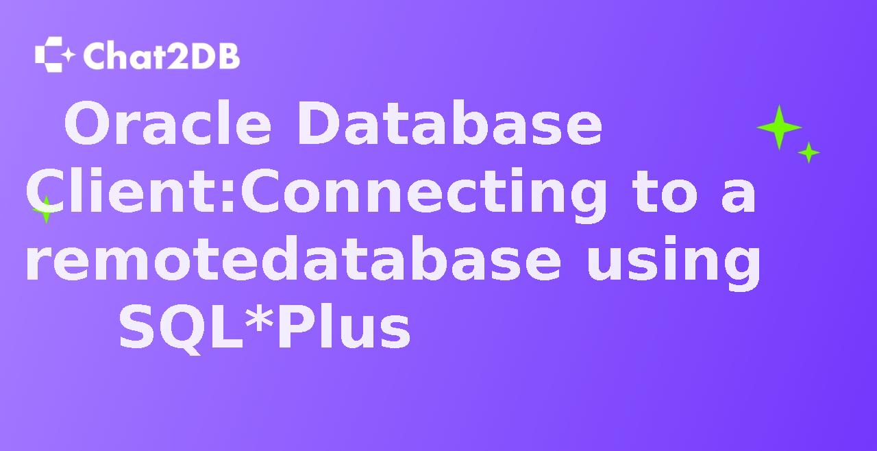 Oracle Database Client: Connecting to a remote database using SQL*Plus