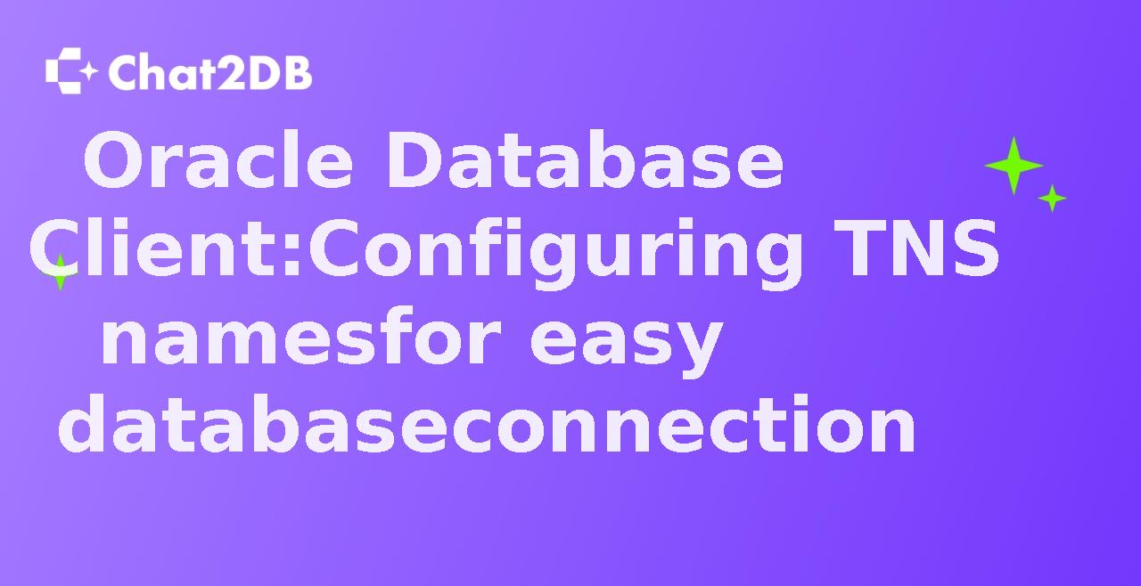 Oracle Database Client: Configuring TNS names for easy database connection