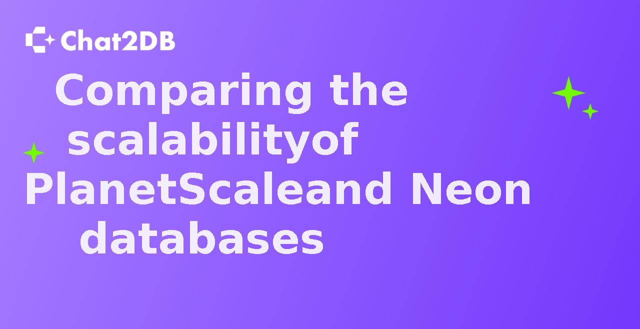 Comparing the scalability of PlanetScale and Neon databases