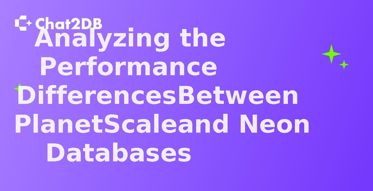 Analyzing the Performance Differences Between PlanetScale and Neon Databases