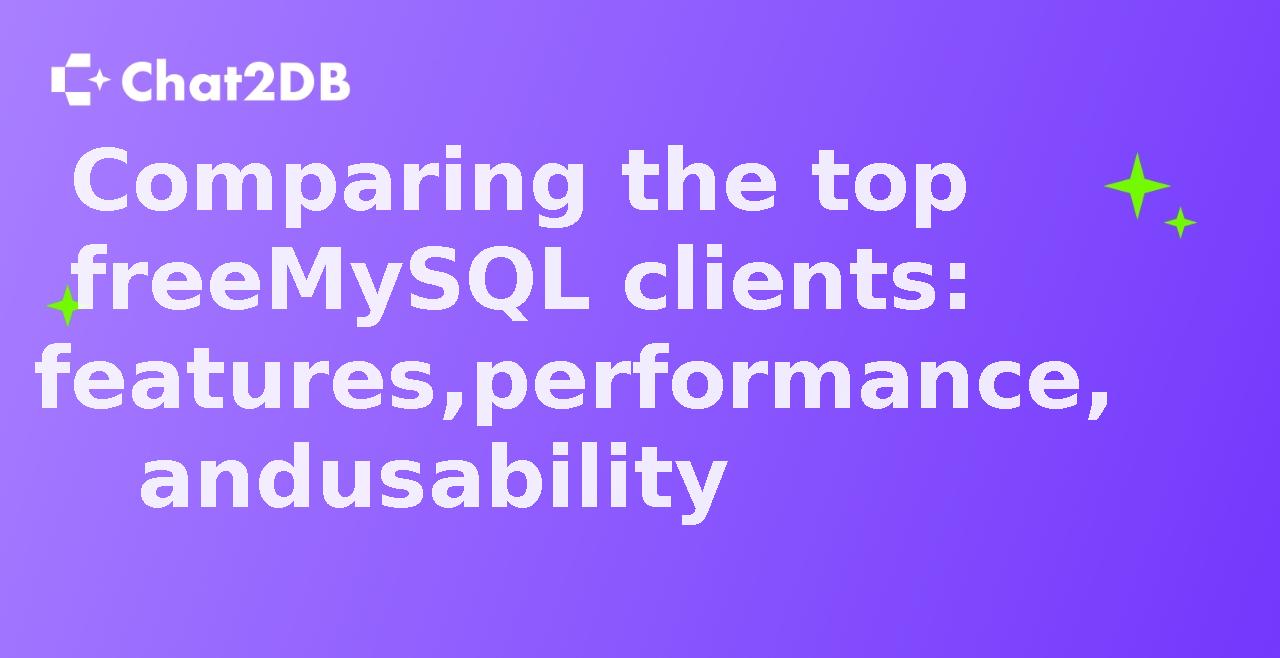 Comparing the top free MySQL clients: features, performance, and usability