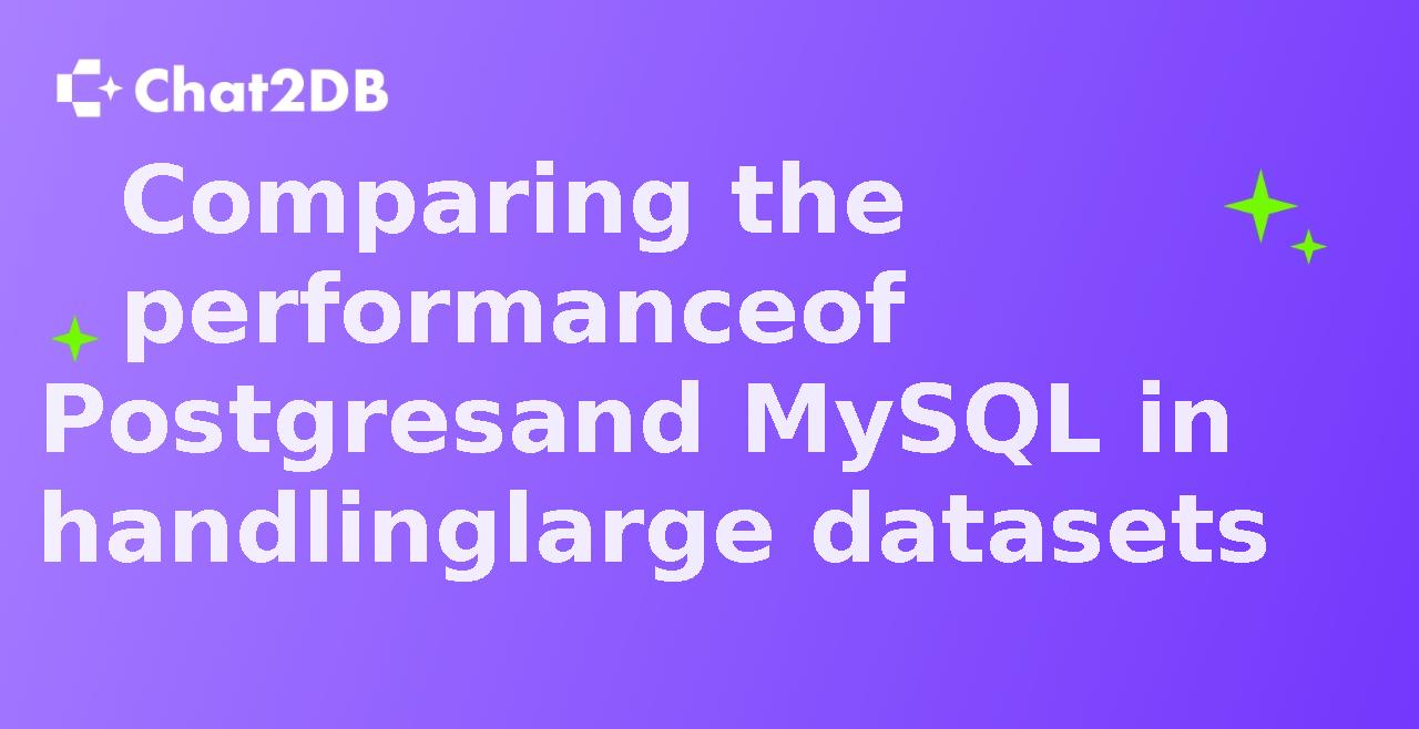 Comparing the performance of Postgres and MySQL in handling large datasets