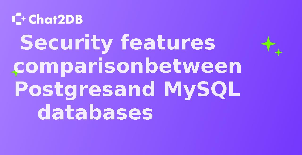 Security features comparison between Postgres and MySQL databases