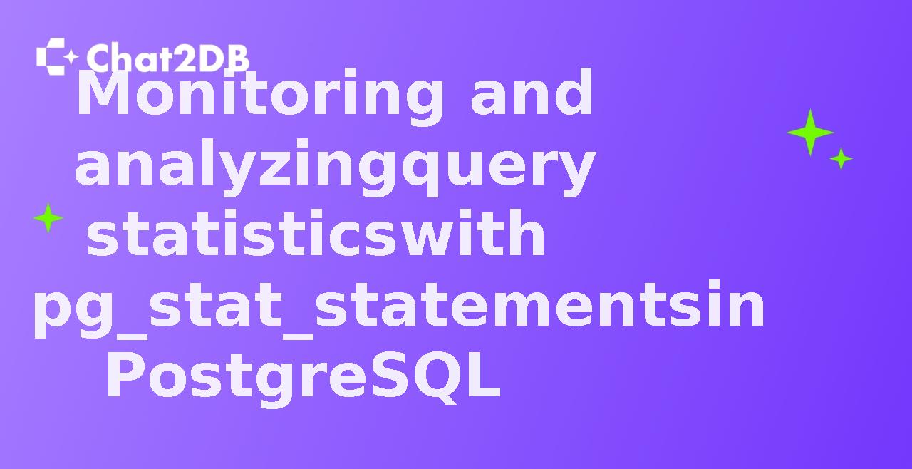 Monitoring and analyzing query statistics with pg_stat_statements in PostgreSQL