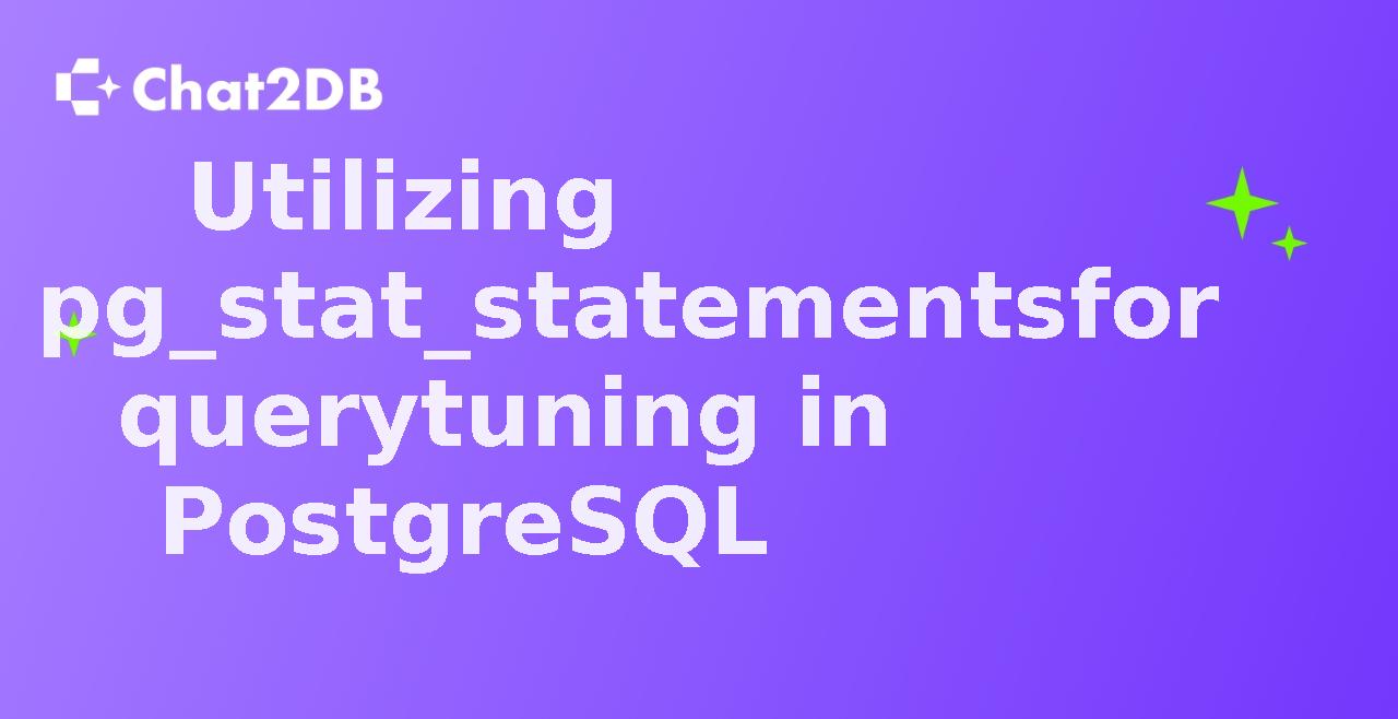 Utilizing pg_stat_statements for query tuning in PostgreSQL