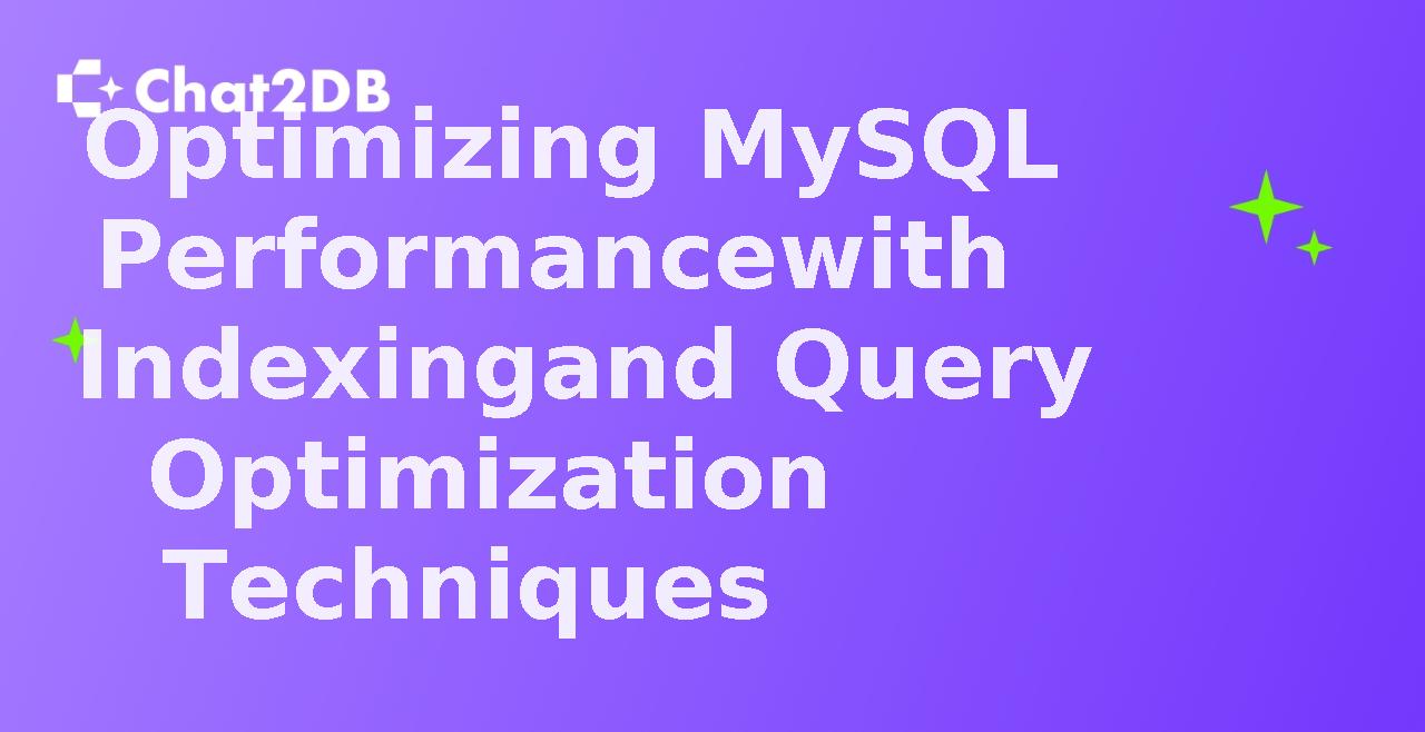 Optimizing MySQL Performance with Indexing and Query Optimization Techniques