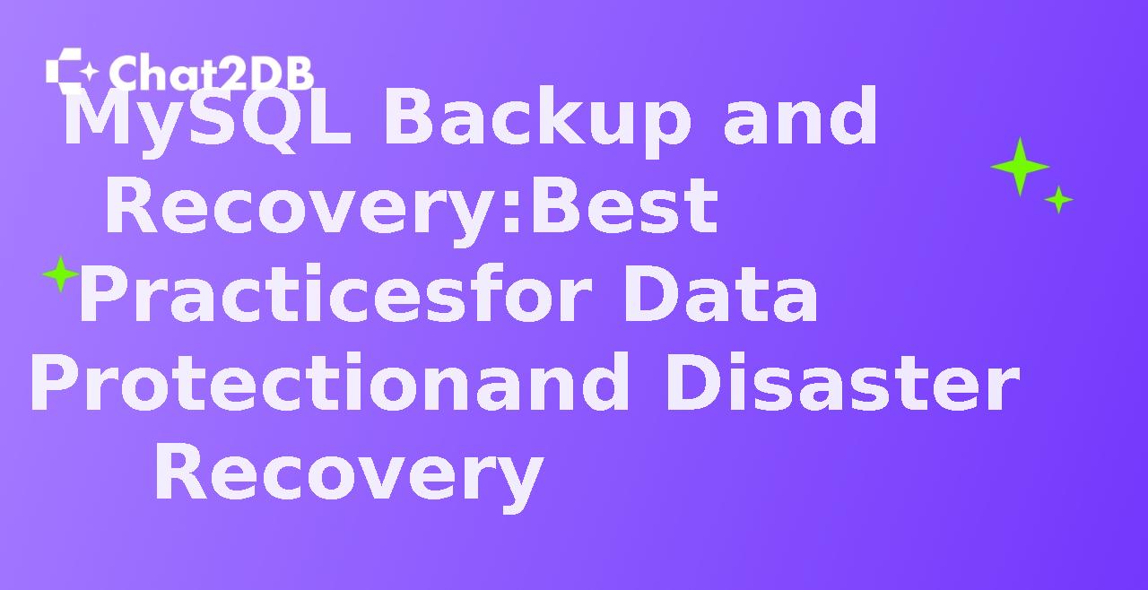 MySQL Backup and Recovery: Best Practices for Data Protection and Disaster Recovery