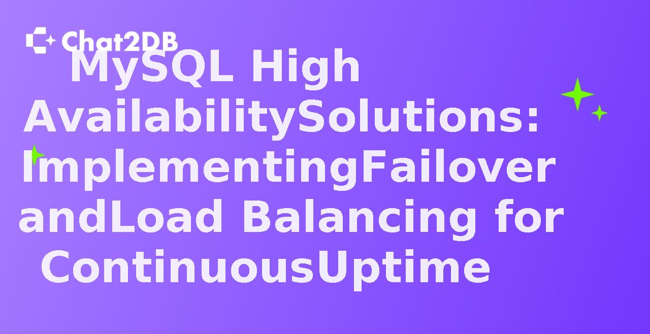 MySQL High Availability Solutions: Implementing Failover and Load Balancing for Continuous Uptime