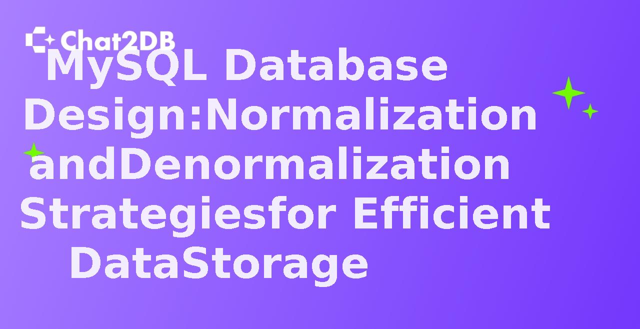 MySQL Database Design: Normalization and Denormalization Strategies for Efficient Data Storage