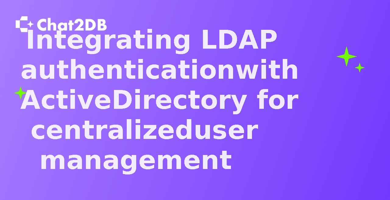 Integrating LDAP authentication with Active Directory for centralized user management