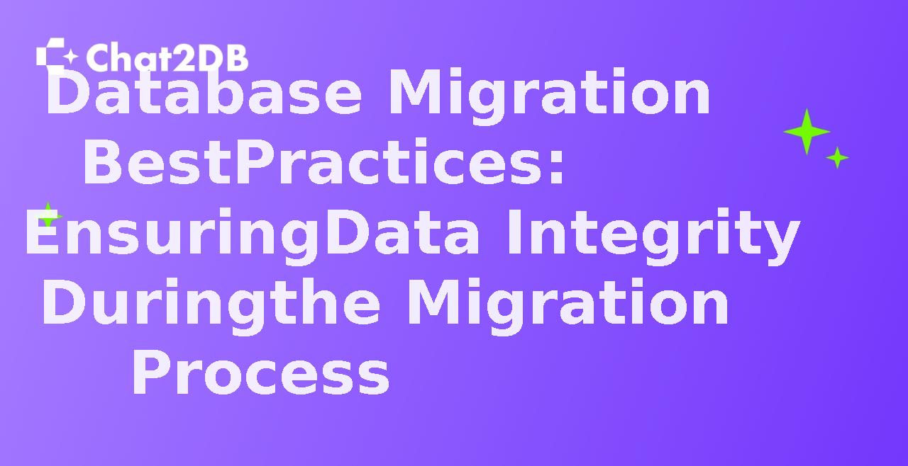 Database Migration Best Practices: Ensuring Data Integrity During the Migration Process