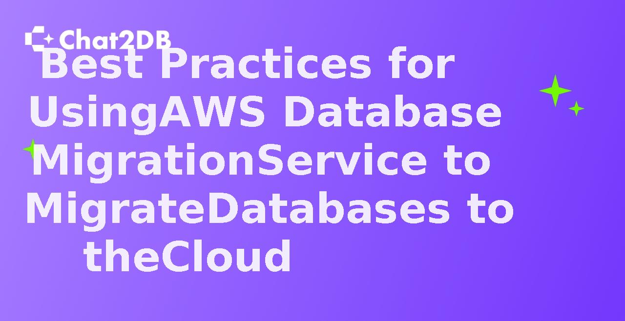 Best Practices for Using AWS Database Migration Service to Migrate Databases to the Cloud