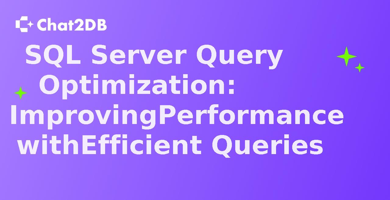 SQL Server Query Optimization: Improving Performance with Efficient Queries