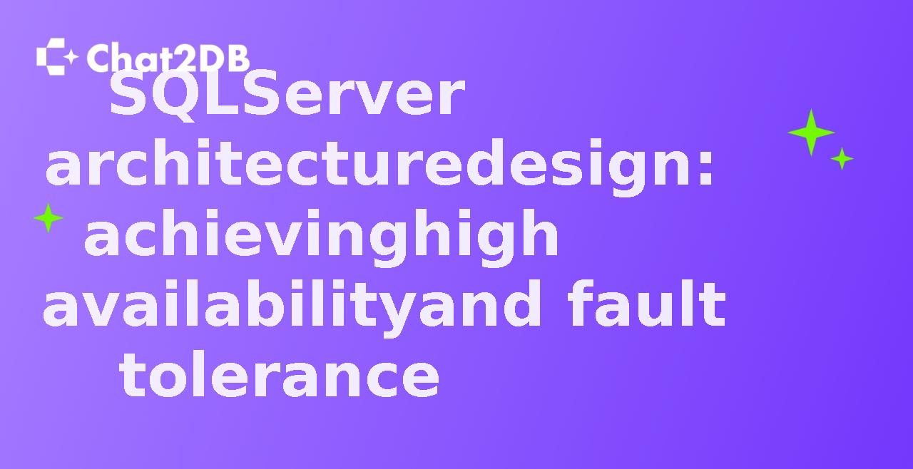 SQLServer architecture design: achieving high availability and fault tolerance