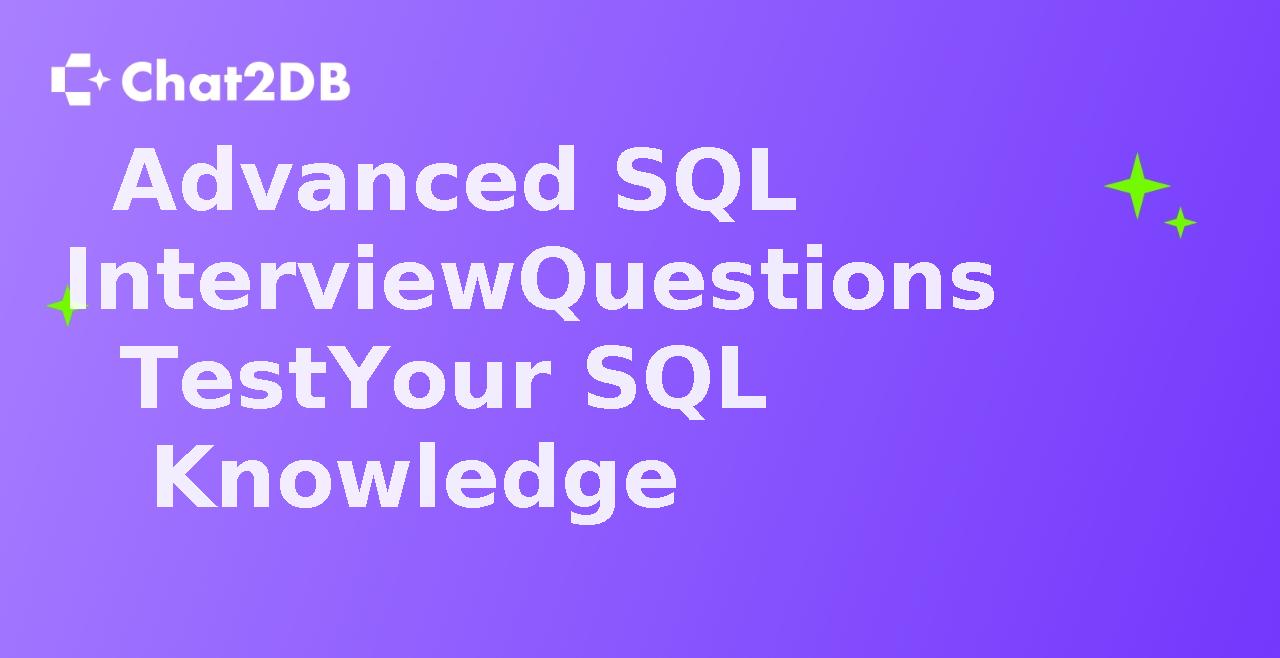 Advanced SQL Interview Questions Test Your SQL Knowledge